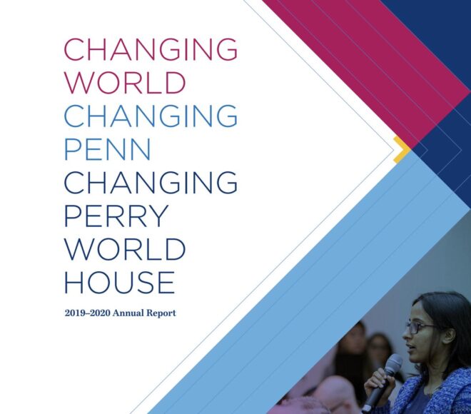 2019–2020 Annual Report: Changing World, Changing Penn, Changing Perry World House